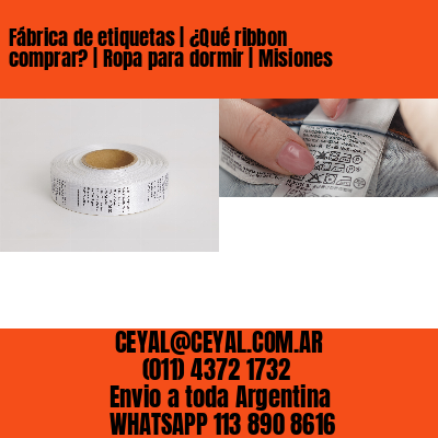Fábrica de etiquetas | ¿Qué ribbon comprar? | Ropa para dormir | Misiones