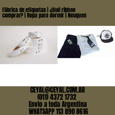 Fábrica de etiquetas | ¿Qué ribbon comprar? | Ropa para dormir | Neuquen