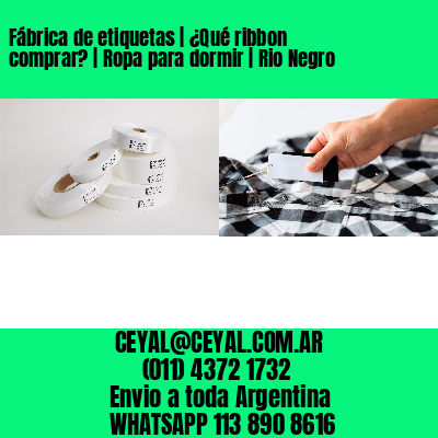 Fábrica de etiquetas | ¿Qué ribbon comprar? | Ropa para dormir | Rio Negro