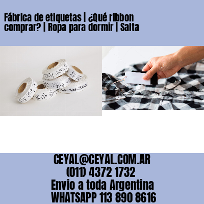 Fábrica de etiquetas | ¿Qué ribbon comprar? | Ropa para dormir | Salta
