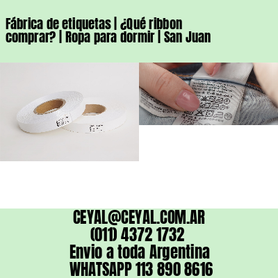 Fábrica de etiquetas | ¿Qué ribbon comprar? | Ropa para dormir | San Juan