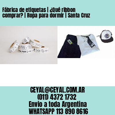 Fábrica de etiquetas | ¿Qué ribbon comprar? | Ropa para dormir | Santa Cruz