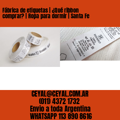 Fábrica de etiquetas | ¿Qué ribbon comprar? | Ropa para dormir | Santa Fe