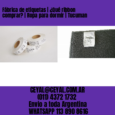 Fábrica de etiquetas | ¿Qué ribbon comprar? | Ropa para dormir | Tucuman