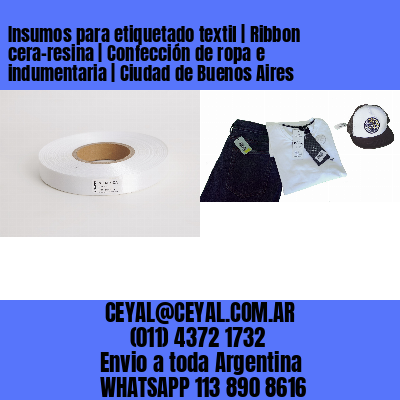 Insumos para etiquetado textil | Ribbon cera-resina | Confección de ropa e indumentaria | Ciudad de Buenos Aires