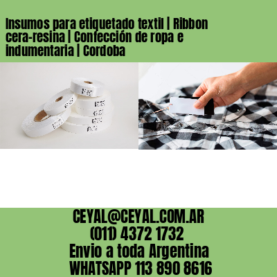 Insumos para etiquetado textil | Ribbon cera-resina | Confección de ropa e indumentaria | Cordoba