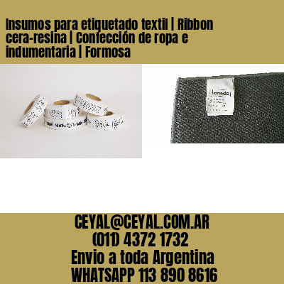 Insumos para etiquetado textil | Ribbon cera-resina | Confección de ropa e indumentaria | Formosa