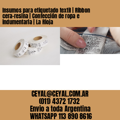 Insumos para etiquetado textil | Ribbon cera-resina | Confección de ropa e indumentaria | La Rioja