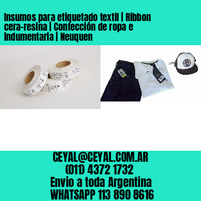 Insumos para etiquetado textil | Ribbon cera-resina | Confección de ropa e indumentaria | Neuquen