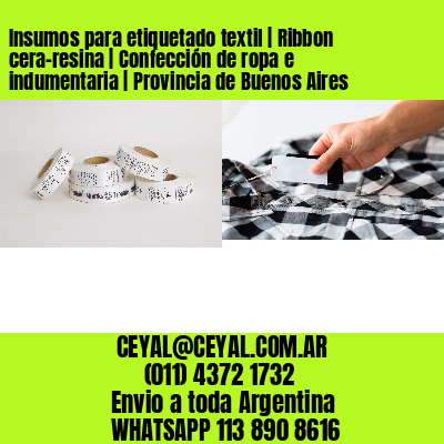 Insumos para etiquetado textil | Ribbon cera-resina | Confección de ropa e indumentaria | Provincia de Buenos Aires