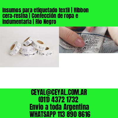 Insumos para etiquetado textil | Ribbon cera-resina | Confección de ropa e indumentaria | Rio Negro