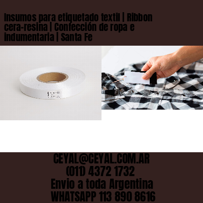 Insumos para etiquetado textil | Ribbon cera-resina | Confección de ropa e indumentaria | Santa Fe
