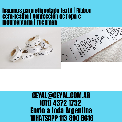 Insumos para etiquetado textil | Ribbon cera-resina | Confección de ropa e indumentaria | Tucuman