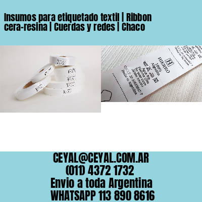 Insumos para etiquetado textil | Ribbon cera-resina | Cuerdas y redes | Chaco