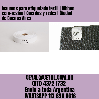 Insumos para etiquetado textil | Ribbon cera-resina | Cuerdas y redes | Ciudad de Buenos Aires