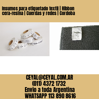 Insumos para etiquetado textil | Ribbon cera-resina | Cuerdas y redes | Cordoba