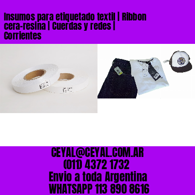 Insumos para etiquetado textil | Ribbon cera-resina | Cuerdas y redes | Corrientes