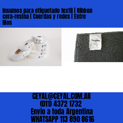 Insumos para etiquetado textil | Ribbon cera-resina | Cuerdas y redes | Entre Rios