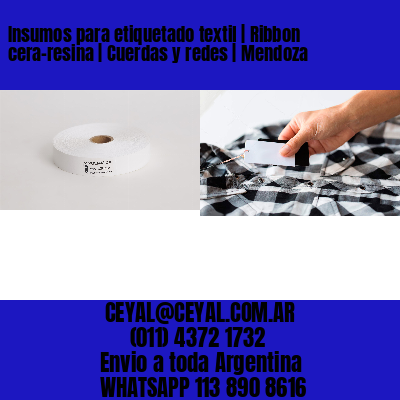 Insumos para etiquetado textil | Ribbon cera-resina | Cuerdas y redes | Mendoza