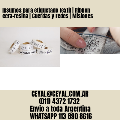 Insumos para etiquetado textil | Ribbon cera-resina | Cuerdas y redes | Misiones