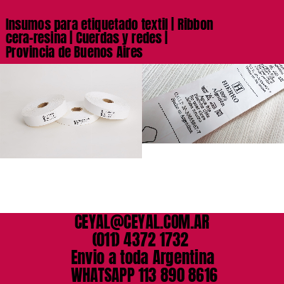 Insumos para etiquetado textil | Ribbon cera-resina | Cuerdas y redes | Provincia de Buenos Aires