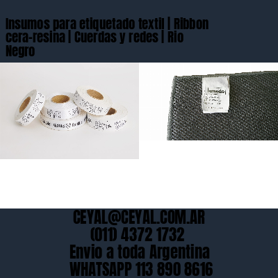Insumos para etiquetado textil | Ribbon cera-resina | Cuerdas y redes | Rio Negro