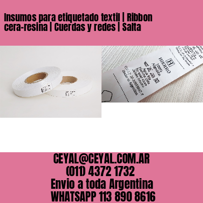 Insumos para etiquetado textil | Ribbon cera-resina | Cuerdas y redes | Salta