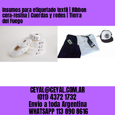 Insumos para etiquetado textil | Ribbon cera-resina | Cuerdas y redes | Tierra del Fuego