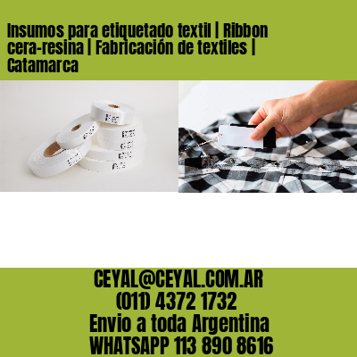 Insumos para etiquetado textil | Ribbon cera-resina | Fabricación de textiles | Catamarca