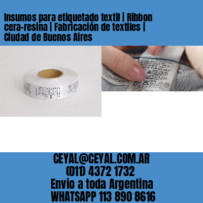 Insumos para etiquetado textil | Ribbon cera-resina | Fabricación de textiles | Ciudad de Buenos Aires