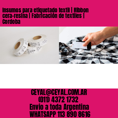 Insumos para etiquetado textil | Ribbon cera-resina | Fabricación de textiles | Cordoba