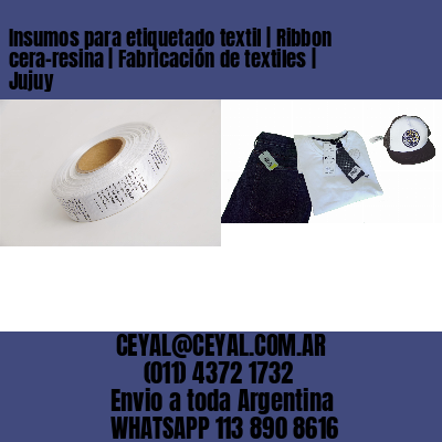 Insumos para etiquetado textil | Ribbon cera-resina | Fabricación de textiles | Jujuy
