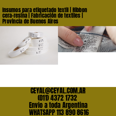 Insumos para etiquetado textil | Ribbon cera-resina | Fabricación de textiles | Provincia de Buenos Aires