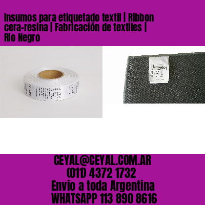 Insumos para etiquetado textil | Ribbon cera-resina | Fabricación de textiles | Rio Negro