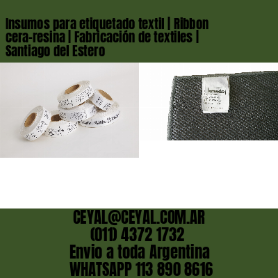 Insumos para etiquetado textil | Ribbon cera-resina | Fabricación de textiles | Santiago del Estero