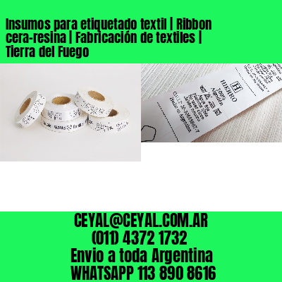 Insumos para etiquetado textil | Ribbon cera-resina | Fabricación de textiles | Tierra del Fuego