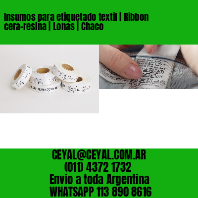 Insumos para etiquetado textil | Ribbon cera-resina | Lonas | Chaco