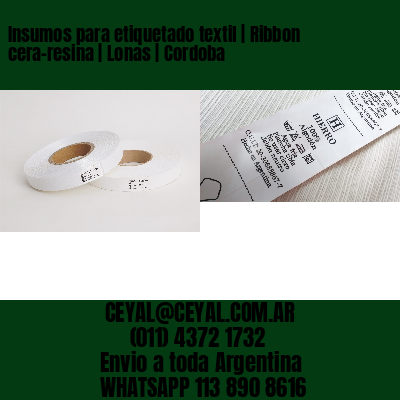 Insumos para etiquetado textil | Ribbon cera-resina | Lonas | Cordoba