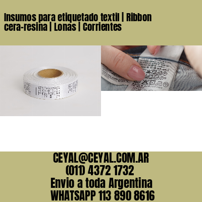 Insumos para etiquetado textil | Ribbon cera-resina | Lonas | Corrientes