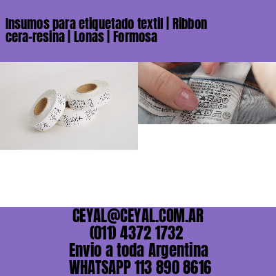 Insumos para etiquetado textil | Ribbon cera-resina | Lonas | Formosa