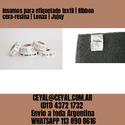 Insumos para etiquetado textil | Ribbon cera-resina | Lonas | Jujuy
