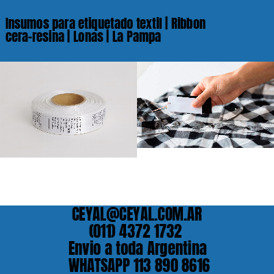 Insumos para etiquetado textil | Ribbon cera-resina | Lonas | La Pampa
