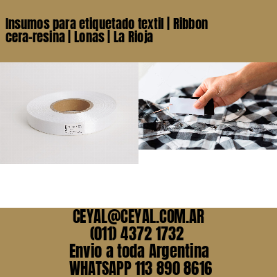 Insumos para etiquetado textil | Ribbon cera-resina | Lonas | La Rioja