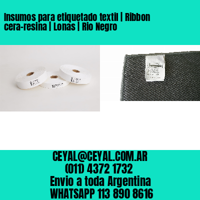 Insumos para etiquetado textil | Ribbon cera-resina | Lonas | Rio Negro