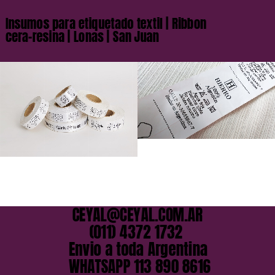 Insumos para etiquetado textil | Ribbon cera-resina | Lonas | San Juan