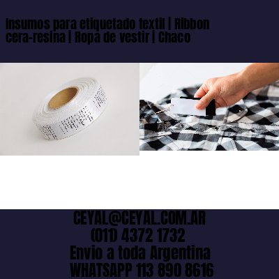 Insumos para etiquetado textil | Ribbon cera-resina | Ropa de vestir | Chaco