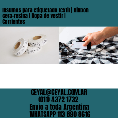 Insumos para etiquetado textil | Ribbon cera-resina | Ropa de vestir | Corrientes