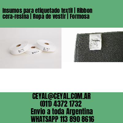 Insumos para etiquetado textil | Ribbon cera-resina | Ropa de vestir | Formosa