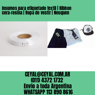 Insumos para etiquetado textil | Ribbon cera-resina | Ropa de vestir | Neuquen
