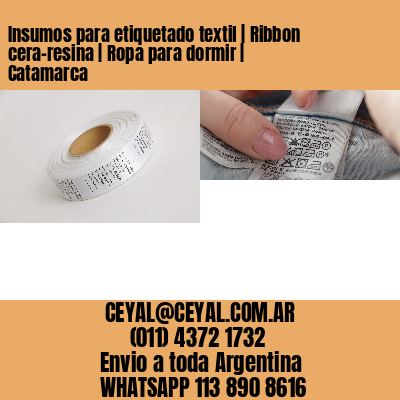 Insumos para etiquetado textil | Ribbon cera-resina | Ropa para dormir | Catamarca